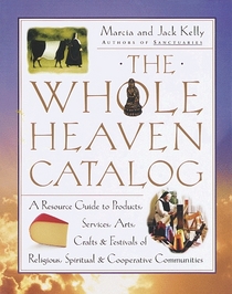 The Whole Heaven Catalog : A Resource Guide to Products, Services, Arts, Crafts  Festivals of Religious,  Spiritual,  Cooperative Communities