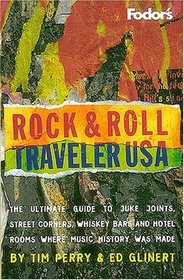 Rock and Roll Traveler USA: The Ultimate Guide to Juke Joints, Street Corners, Whiskey Bars, and Hotel Rooms Where Music History Was Made (Fodor's)