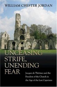 Unceasing Strife, Unending Fear : Jacques de Therines and the Freedom of the Church in the Age of the Last Capetians