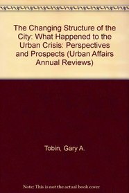 The Changing Structure of the City: What Happened to the Urban Crisis (Urban Affairs Annual Reviews)