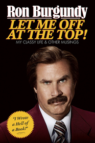 Ron Burgundy Let Me Off At the top my classy life & other musings