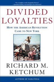 Divided Loyalties : How the American Revolution Came to New York