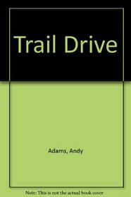 Trail Drive: A True Narrative of Cowboy Life from Andy Adams' 