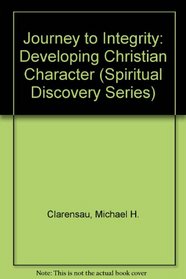 Journey to Integrity: Developing Christian Character (Spiritual Discovery Series)