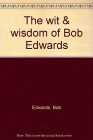 The wit & wisdom of Bob Edwards