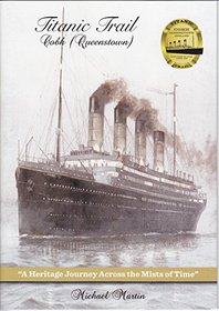 Titanic Trail Cobh (Queenstown): A Heritage Journey Across the Mists of Time