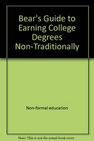 Bear's guide to earning college degrees non-traditionally (Bears' Guide to Earning Degrees by Distance Learning)