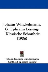 Johann Winckelmann, G. Ephraim Lessing: Klassische Schonheit (1906) (German Edition)