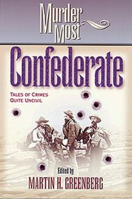 Murder Most Confederate: Tales of Crimes Quite Uncivil (Murder Most Series)