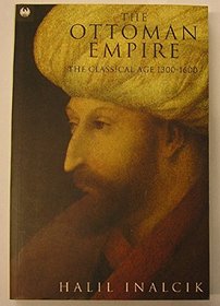 The Ottoman Empire : The Classical Age 1300-1600