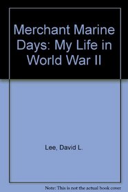 Merchant Marine Days: My Life in World War II