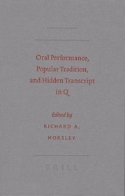 Oral Performance, Popular Tradition, and Hidden Transcript in Q (Society of Biblical Literature Semeia Studies)