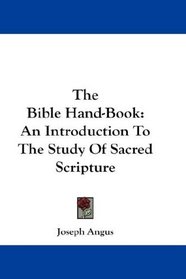 The Bible Hand-Book: An Introduction To The Study Of Sacred Scripture