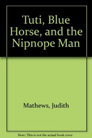Tuti, Blue Horse, and the Nipnope Man