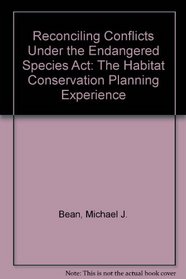 Reconciling Conflicts Under the Endangered Species Act: The Habitat Conservation Planning Experience