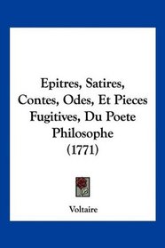 Epitres, Satires, Contes, Odes, Et Pieces Fugitives, Du Poete Philosophe (1771) (French Edition)