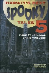 Hawaii's Spooky Tales 5: More True Local Spine Tinglers