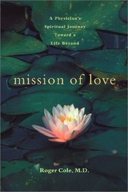 Mission of Love: A Physician's Spiritual Journey Toward a Life Beyond