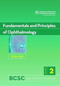 Basic and Clinical Science Course 2010-2011 Section 2: Fundamentals & Principles of Ophthalmology