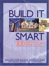Build It Smart: 300 Easy-To-Build Home Plans
