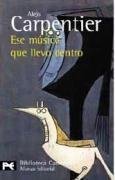 Ese musico que llevo dentro / This Musician that I have Inside (El Libro De Bolsillo: Biblioteca Carpentier/ the Pocket Books: Carpentier Library) (Spanish Edition)