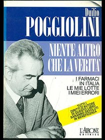 Niente altro che la verita: I farmaci in Italia, le mie lotte, i miei errori (Documenti e testimonianze) (Italian Edition)