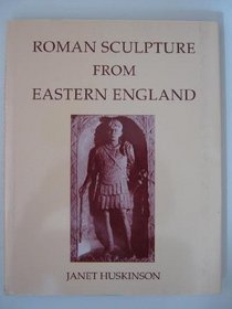 Roman Sculpture from Eastern England (CSIR GB 1, Fasc 8) (Corpus Signorum Imperii Romani = Corpus of Sculpture of the)