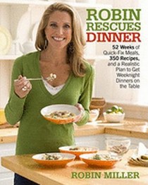 Robin Rescues Dinner: 52 Weeks of Quick-Fix Meals, 350 Recipes, and a Realistic Plan to Get Home-Cooked Weeknight Dinners on the Table