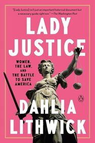 Lady Justice: Women, the Law, and the Battle to Save America