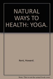 NATURAL WAYS TO HEALTH: YOGA.