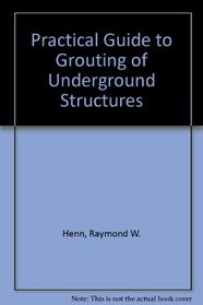 Practical Guide to Grouting of Underground Structures