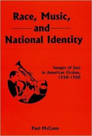 Race, Music, and National Identity: Images of Jazz in American Fiction, 1920-1960