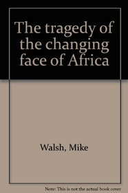 The tragedy of the changing face of Africa