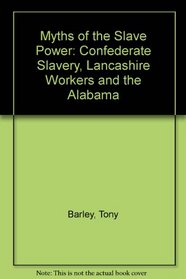 Myths of the Slave Power: Confederate Slavery, Lancashire Workers and the Alabama