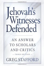 Jehovah's Witnesses Defended: An Answer to Scholars and Critics, 3rd Edition