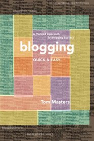 Blogging Quick & Easy:  A Planned Approach to Blogging Success