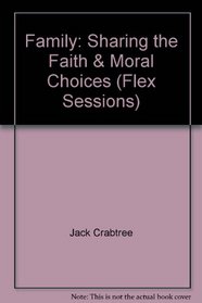 Family: Sharing the Faith & Moral Choices (Flex Sessions)