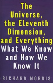 The Universe, the Eleventh Dimension, and Everything: What We Know and How We Know It