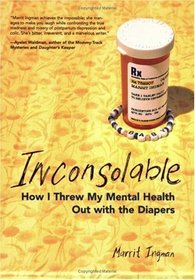 Inconsolable : How I Threw My Mental Health Out With the Diapers