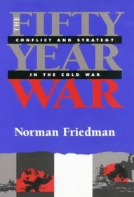 The Fifty-year War: Conflict and Strategy in the Cold War
