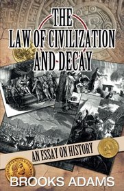 The Law Of Civilization And Decay: An Essay On History