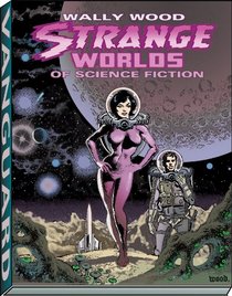 STRANGE WORLDS OF SCIENCE FICTION  HC (Vanguard Wally Wood Classics)