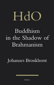 Buddhism in the Shadow of Brahmanism (Handbook of Oriental Studies)