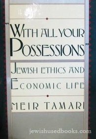 WITH ALL YOUR POSSESSIONS (JEWISH ETHICS  ECONOMIC LIFE)