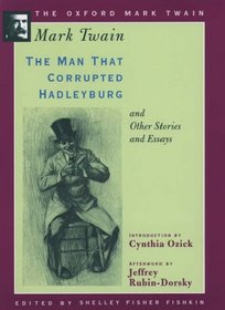 The Man That Corrupted Hadleyburg and Other Stories and Essays (Oxford Mark Twain)