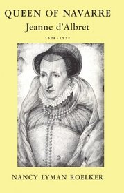 Queen of Navarre: Jeanne d'Albret, 1528-1572