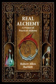 Real Alchemy: A Primer of Practical Alchemy