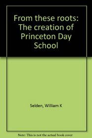 From these roots: The creation of Princeton Day School