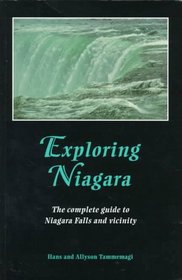 Exploring Niagara: The Complete Guide to Niagara Falls and Vicinity