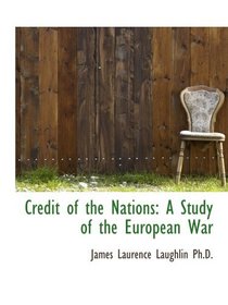 Credit of the Nations: A Study of the European War